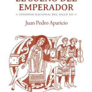 El sueño del emperador. Episodio nacional del siglo XII