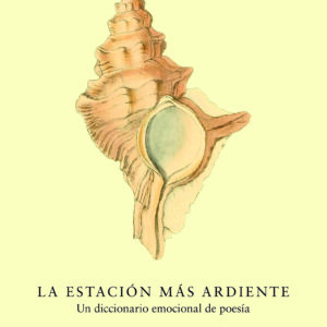 La estación más ardiente. Un diccionario emocional poesía
