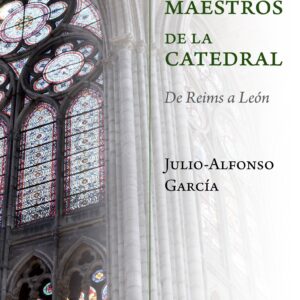 Los maestros de la catedral. De Reims a León