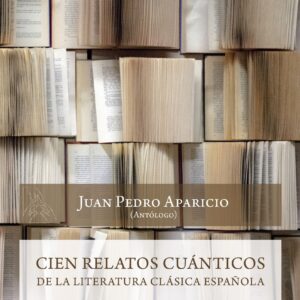 Cien relatos cuánticos de la literatura clásica española