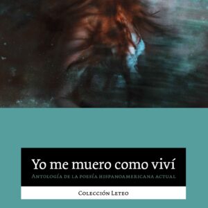 Yo me muero como viví. Antología de la poesía hispanoamericana actual