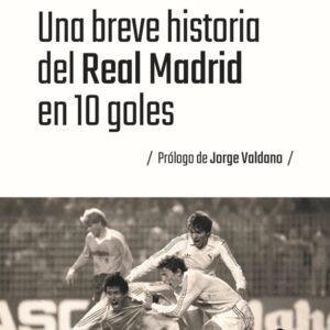Una breve historia del Real Madrid en 10 goles