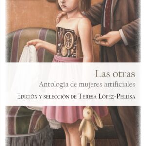 Las otras. Antología de mujeres artificiales