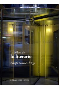 9791387753825 La Belleza De_Lo Literario Adolfo_Garcia ortega eolas ediciones
