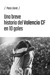 9791387753900 Una breve historia del valencia en 10 goles paco lloret