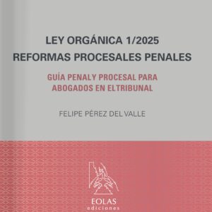 Ley orgánica 1/2025. Reformas procesales penales. Guía penal y procesal para abogados en el tribunal