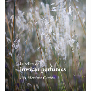 9791388299162 La Belleza De Invocar Perfumes ana martinez castillo